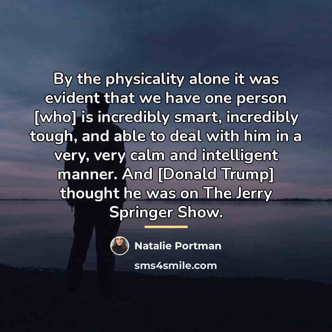 “By the physicality alone it was evident that we have…” quote by Natalie Portman
