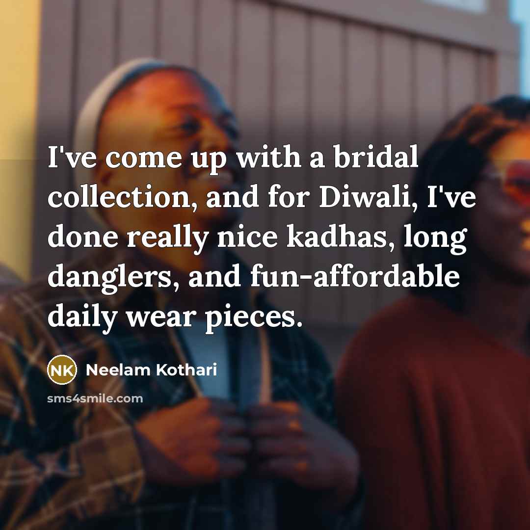 “I've come up with a bridal collection, and for Diwali,…” quote by Neelam Kothari