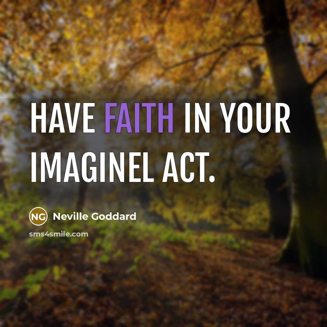 “Have faith in your imaginel act.…” quote by Neville Goddard