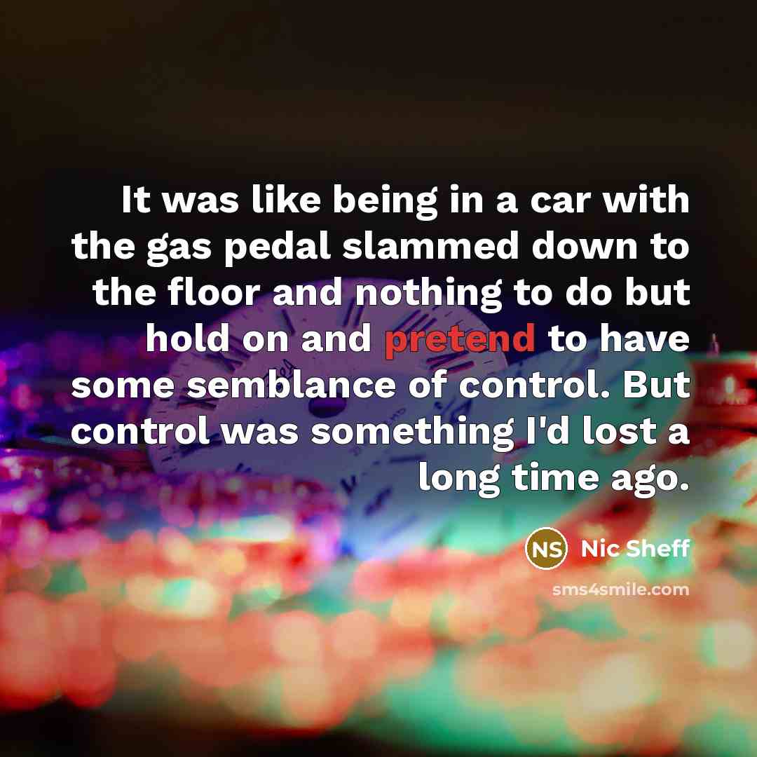 “It was like being in a car with the gas…” quote by Nic Sheff