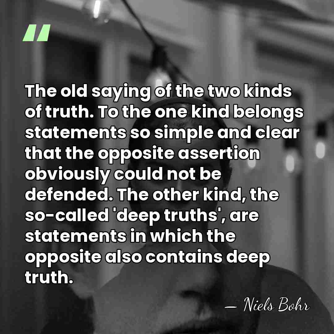 The old saying of the two kinds of truth. To the one&hellip; - Niels Bohr