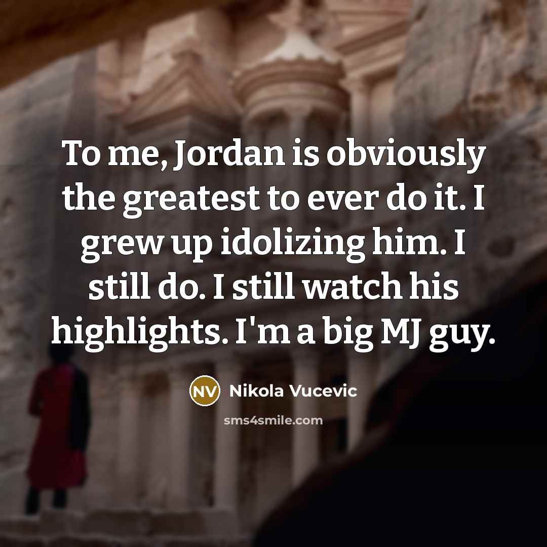 “To me, Jordan is obviously the greatest to ever do…” quote by Nikola Vucevic