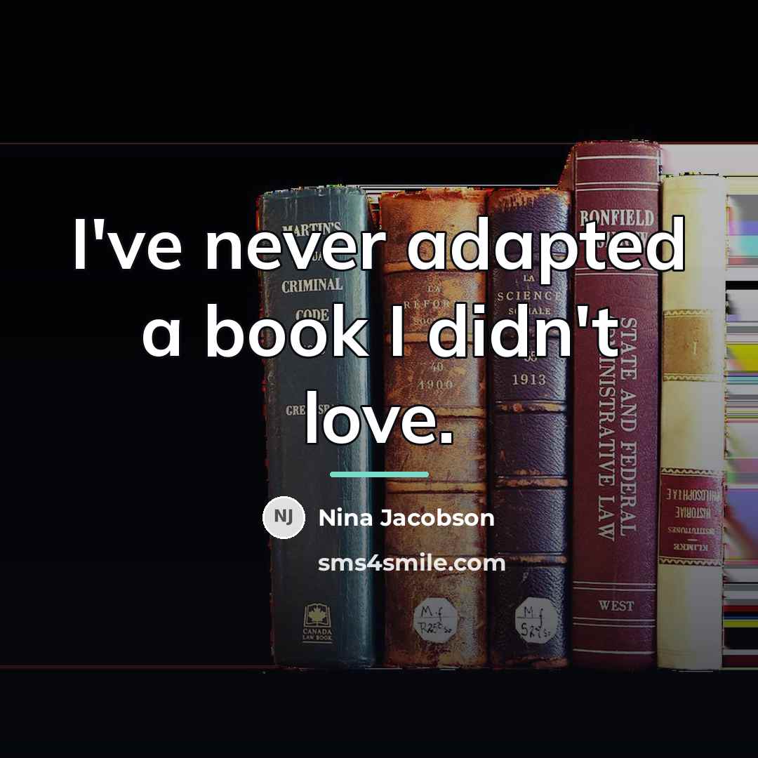 “I've never adapted a book I didn't love.…” quote by Nina Jacobson
