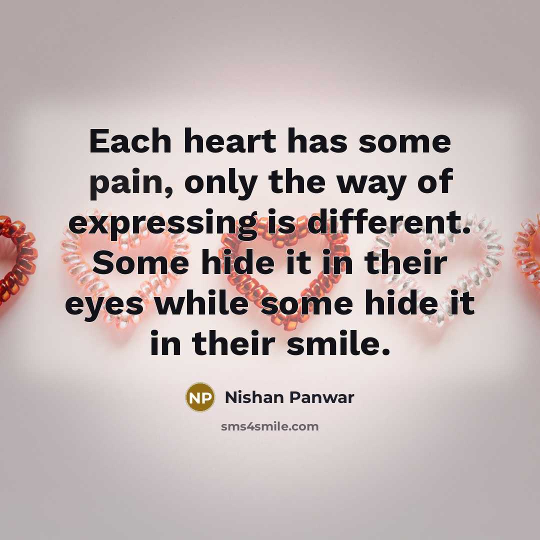 “Each heart has some pain, only the way of expressing…” quote by Nishan Panwar