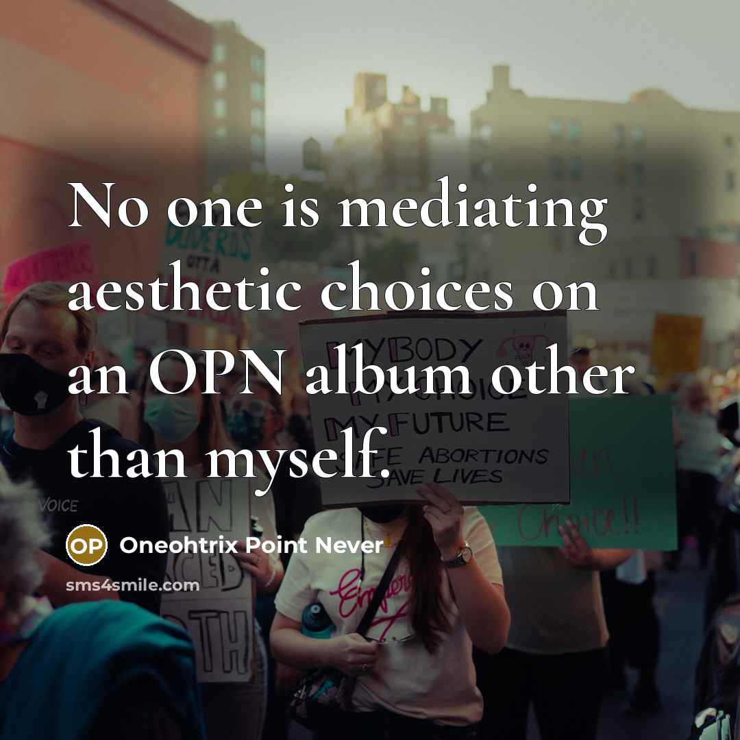 “No one is mediating aesthetic choices on an OPN album…” quote by Oneohtrix Point Never