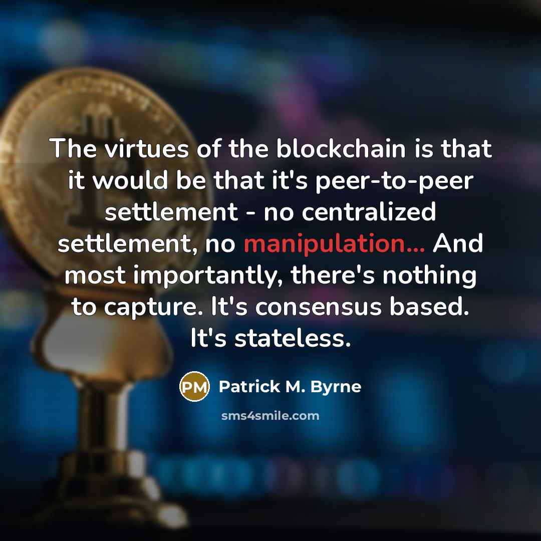 “The virtues of the blockchain is that it would be…” quote by Patrick M. Byrne