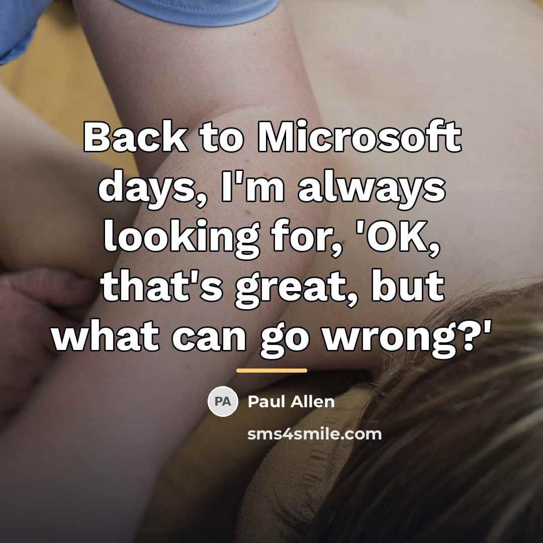 “Back to Microsoft days, I'm always looking for, 'OK, that's…” quote by Paul Allen