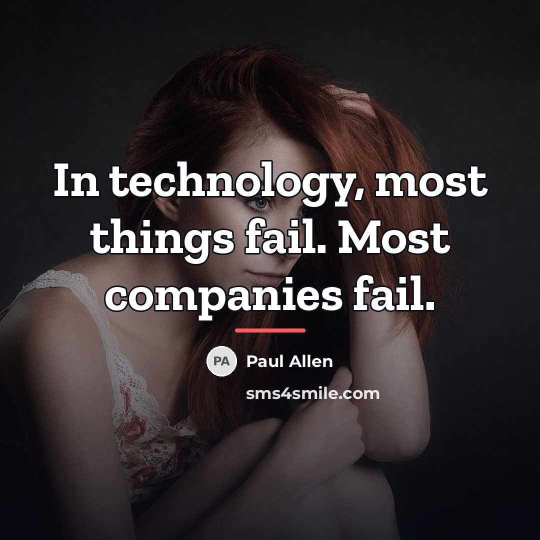 “In technology, most things fail. Most companies fail.…” quote by Paul Allen