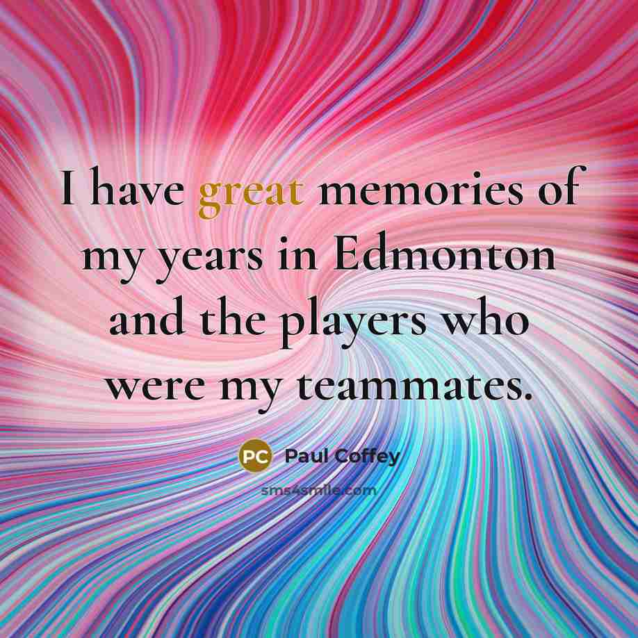 “I have great memories of my years in Edmonton and…” quote by Paul Coffey