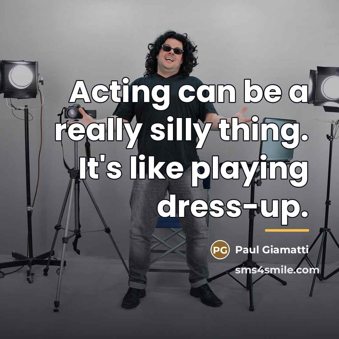 “Acting can be a really silly thing. It's like playing…” quote by Paul Giamatti