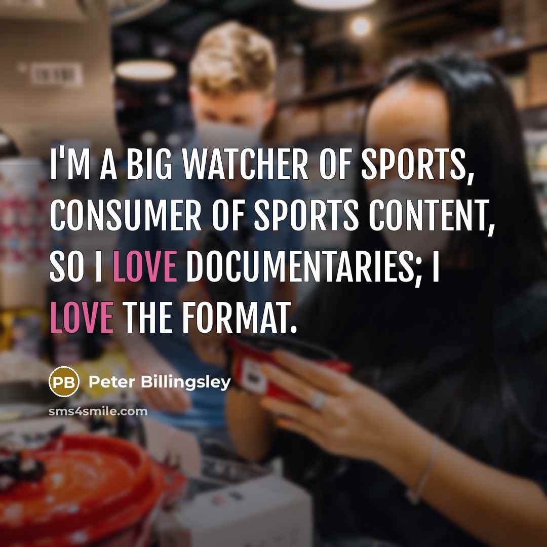 “I'm a big watcher of sports, consumer of sports content,…” quote by Peter Billingsley