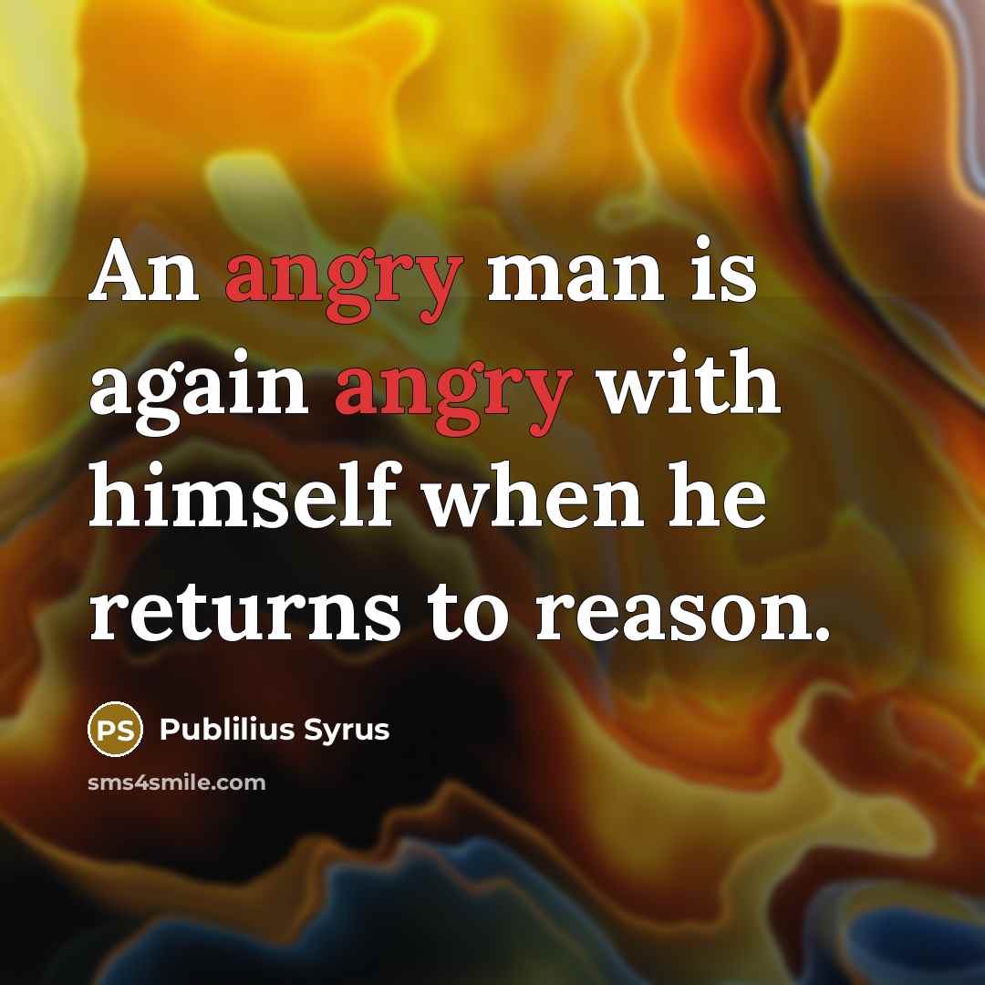 “An angry man is again angry with himself when he…” quote by Publilius Syrus
