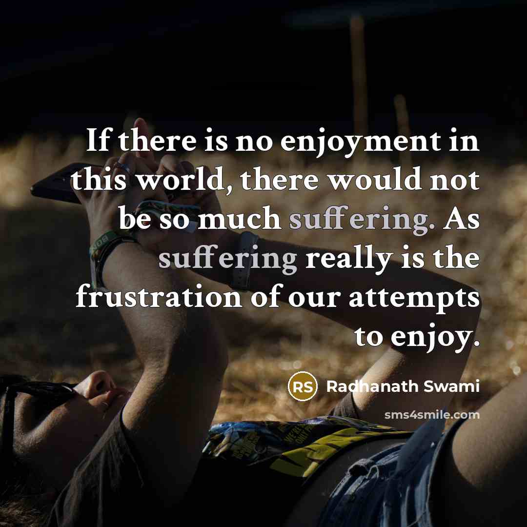“If there is no enjoyment in this world, there would…” quote by Radhanath Swami
