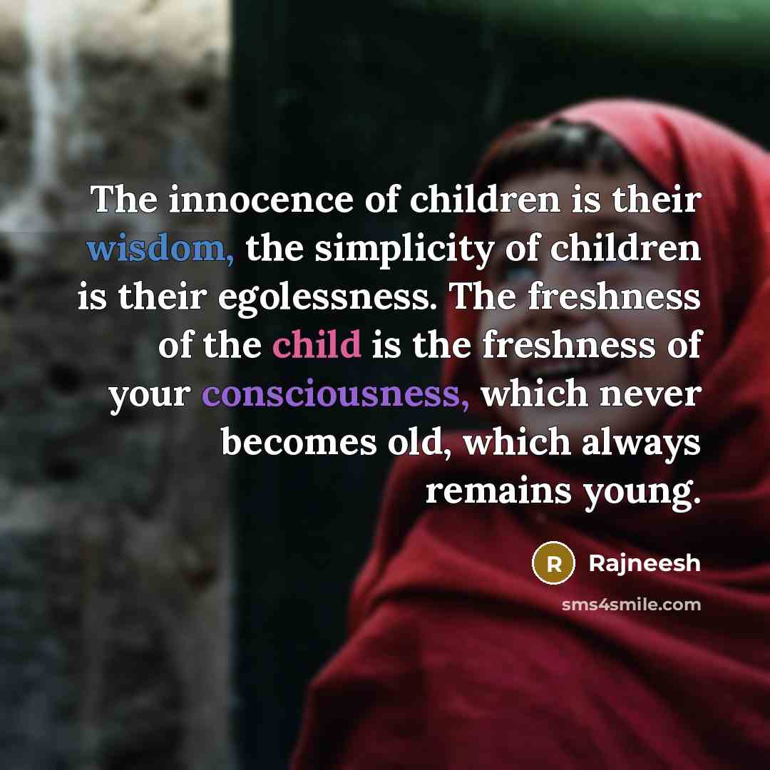 “The innocence of children is their wisdom, the simplicity of…” quote by Rajneesh