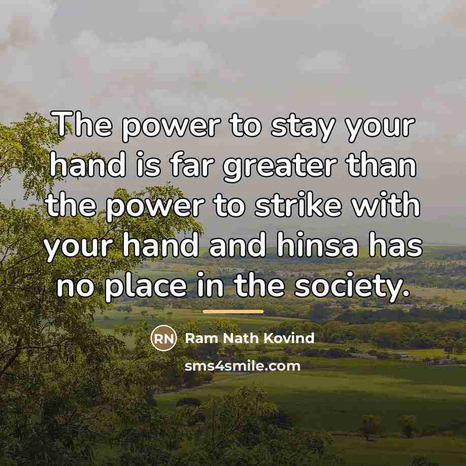 “The power to stay your hand is far greater than…” quote by Ram Nath Kovind