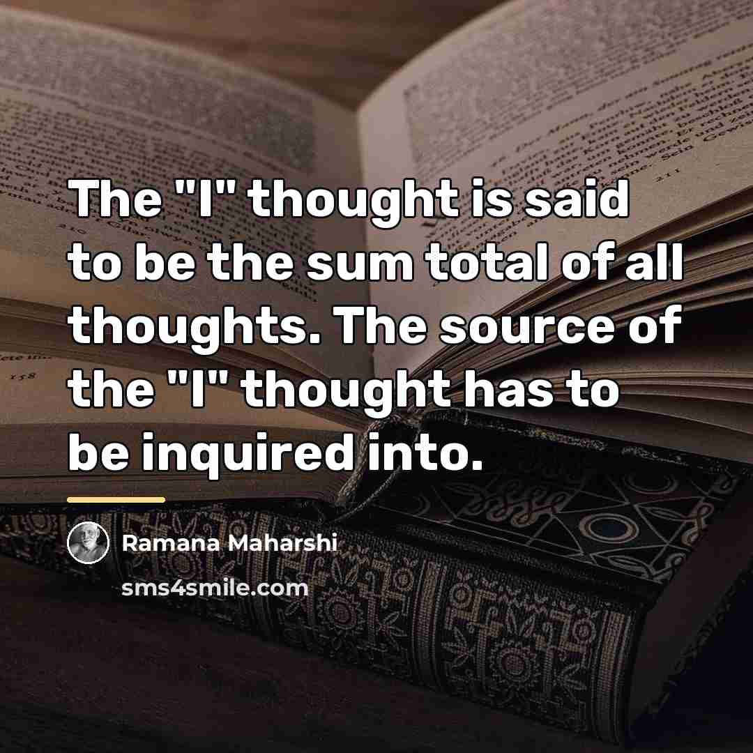 “The "I" thought is said to be the sum total…” quote by Ramana Maharshi
