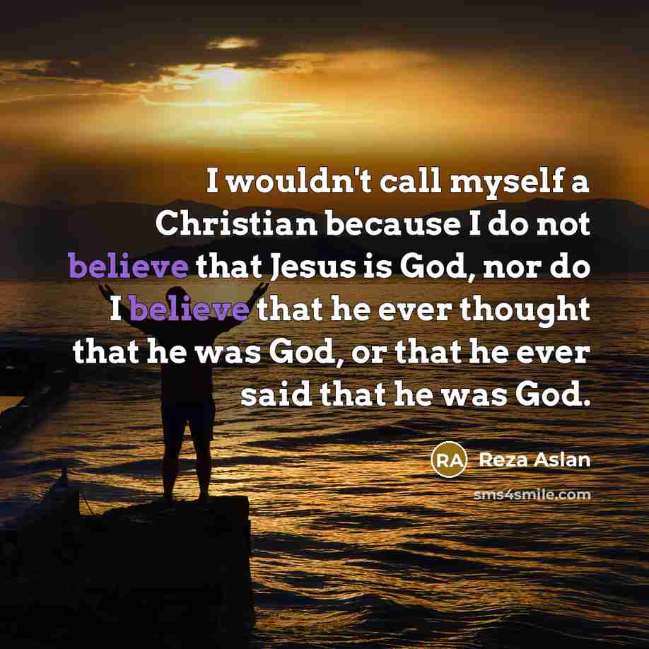 “I wouldn't call myself a Christian because I do not…” quote by Reza Aslan