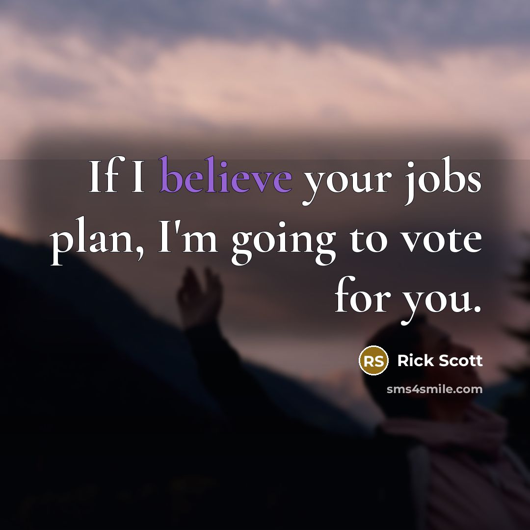 “If I believe your jobs plan, I'm going to vote…” quote by Rick Scott