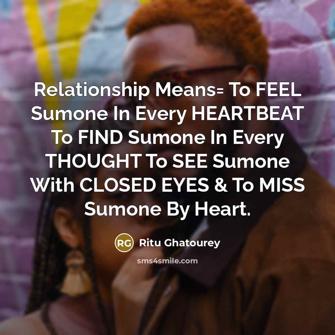 “Relationship Means= To FEEL Sumone In Every HEARTBEAT To FIND…” quote by Ritu Ghatourey