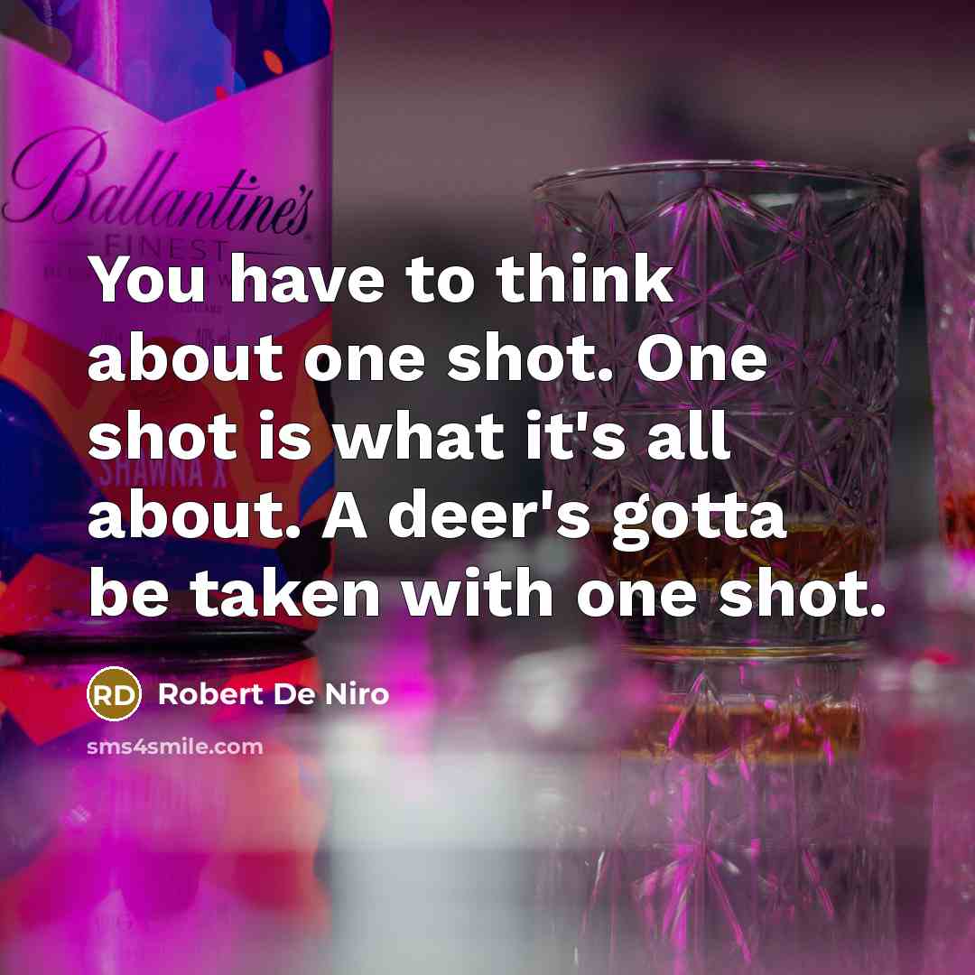 “You have to think about one shot. One shot is…” quote by Robert De Niro