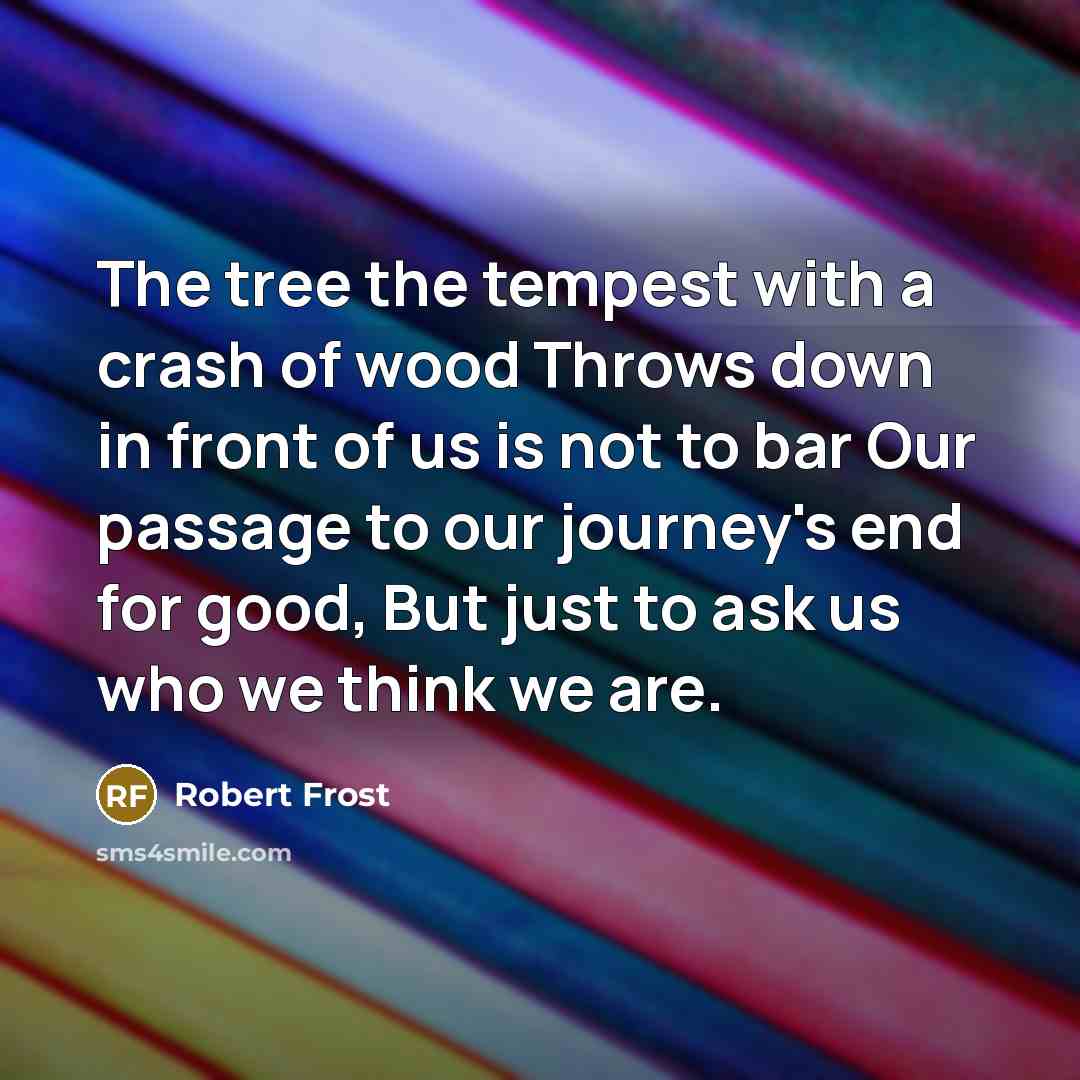 “The tree the tempest with a crash of wood Throws…” quote by Robert Frost