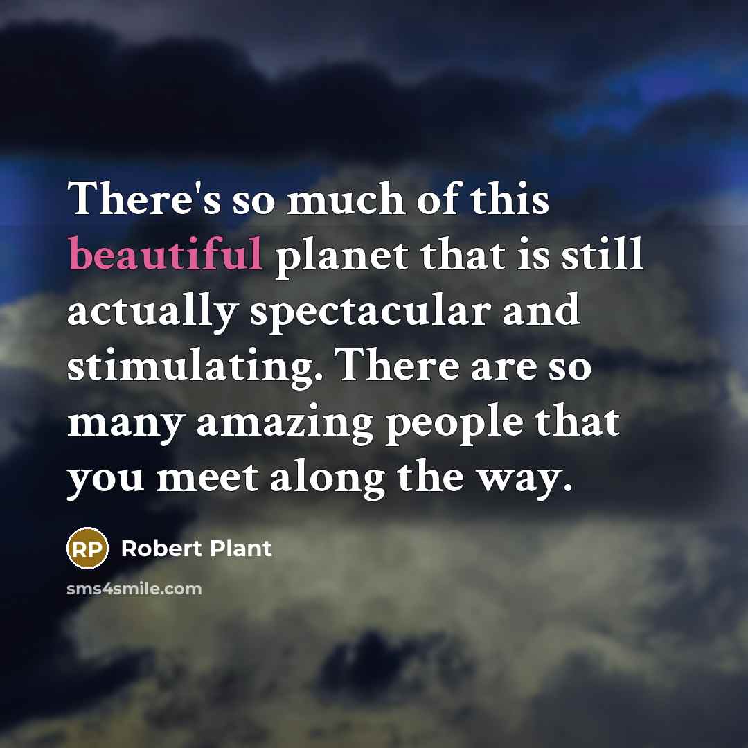 “There's so much of this beautiful planet that is still…” quote by Robert Plant