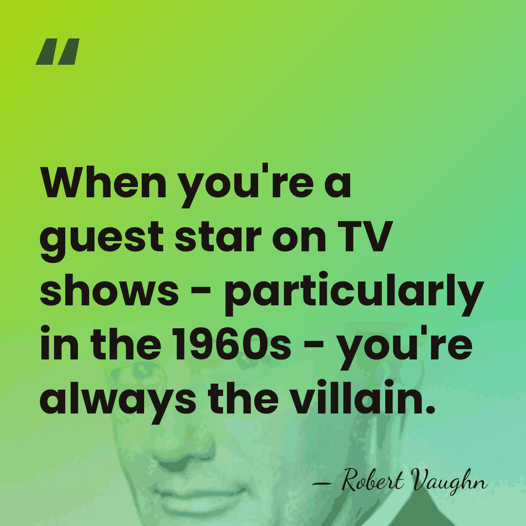When you're a guest star on TV shows - particularly in the&hellip; - Robert Vaughn