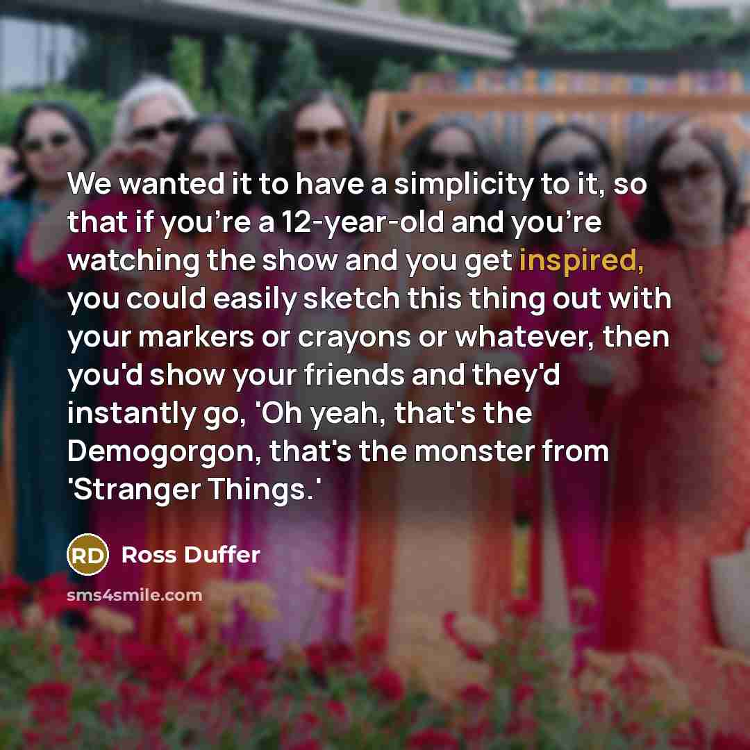 “We wanted it to have a simplicity to it, so…” quote by Ross Duffer