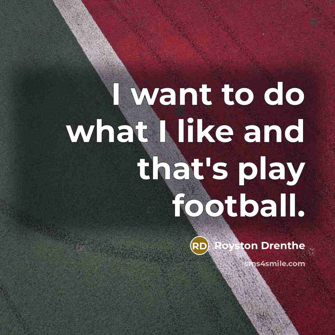 “I want to do what I like and that's play…” quote by Royston Drenthe