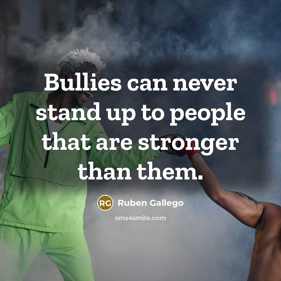 “Bullies can never stand up to people that are stronger…” quote by Ruben Gallego