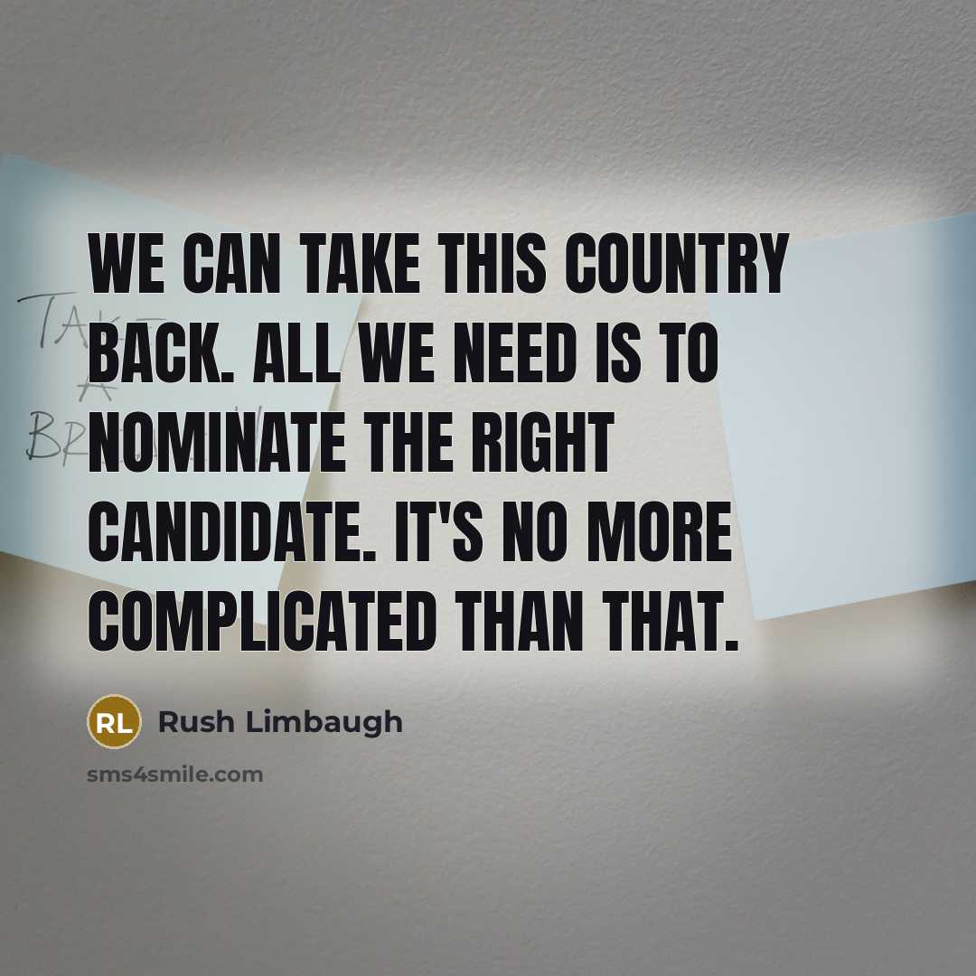 “We can take this country back. All we need is…” quote by Rush Limbaugh