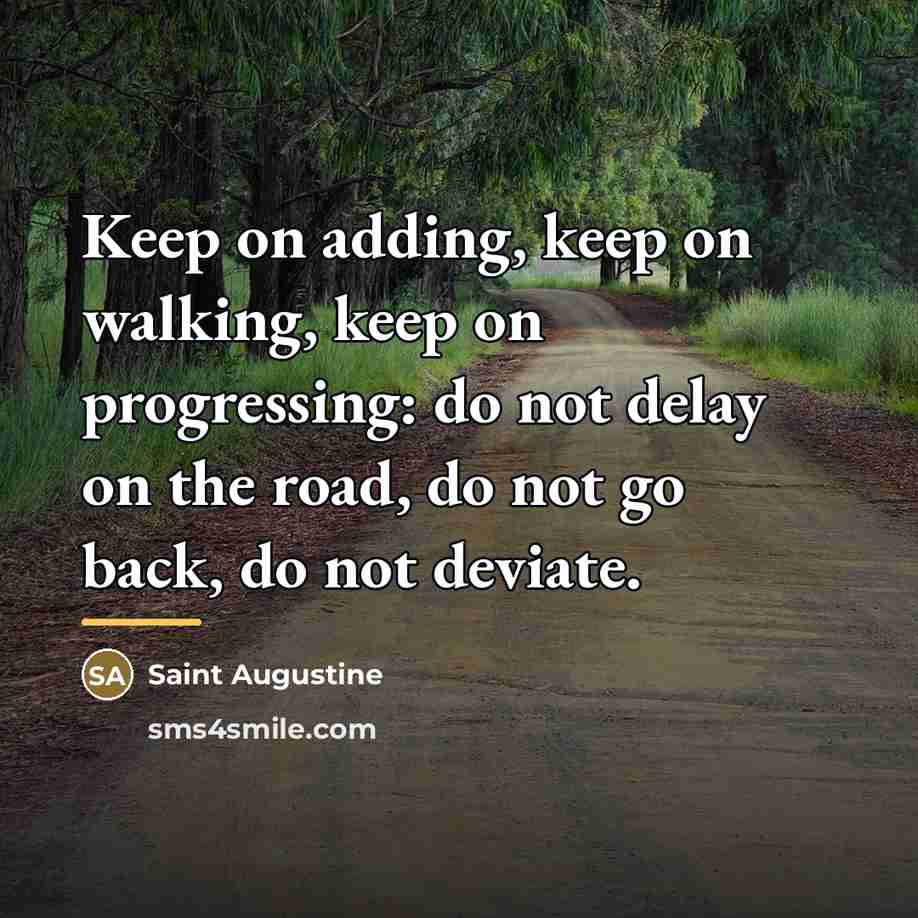 “Keep on adding, keep on walking, keep on progressing: do…” quote by Saint Augustine