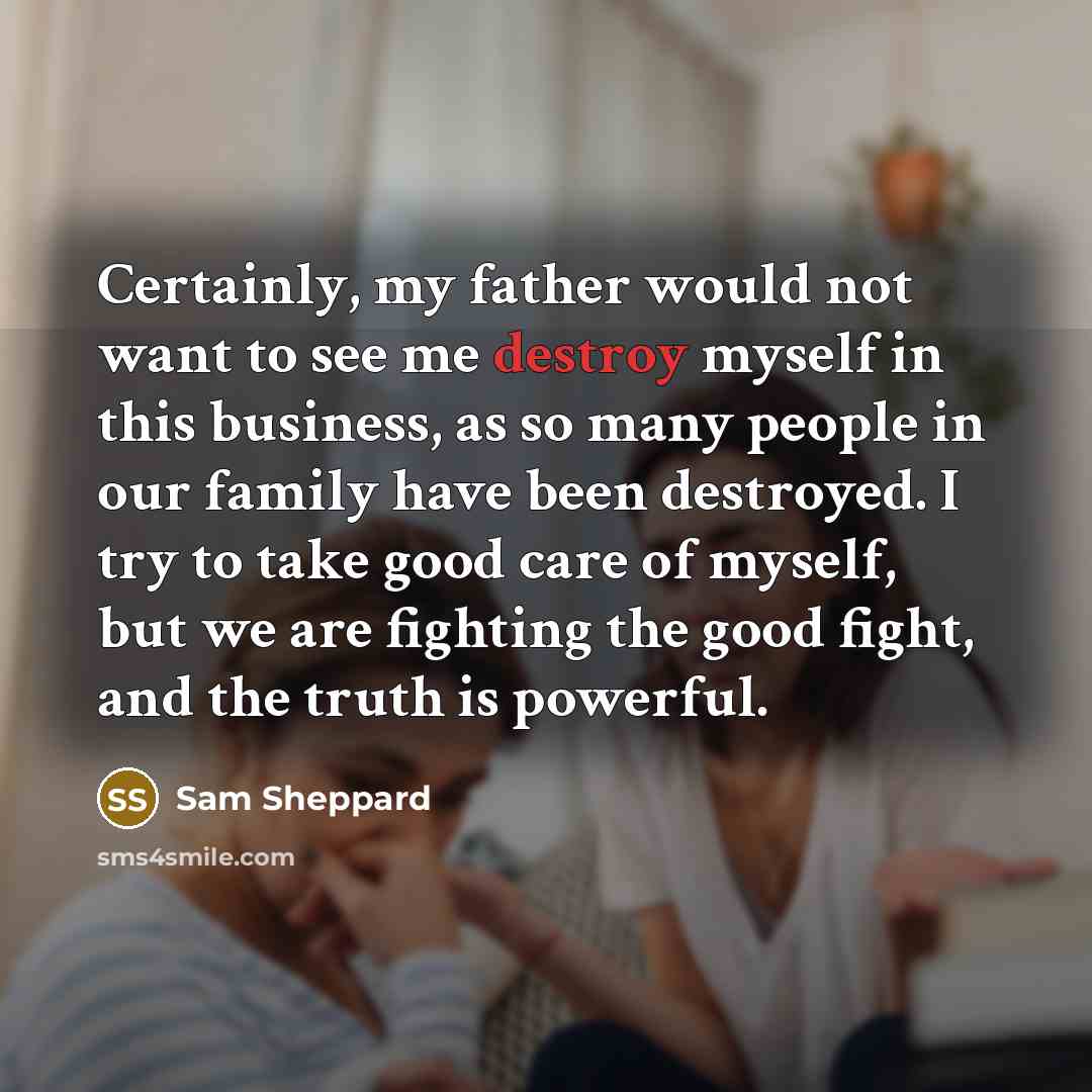 “Certainly, my father would not want to see me destroy…” quote by Sam Sheppard