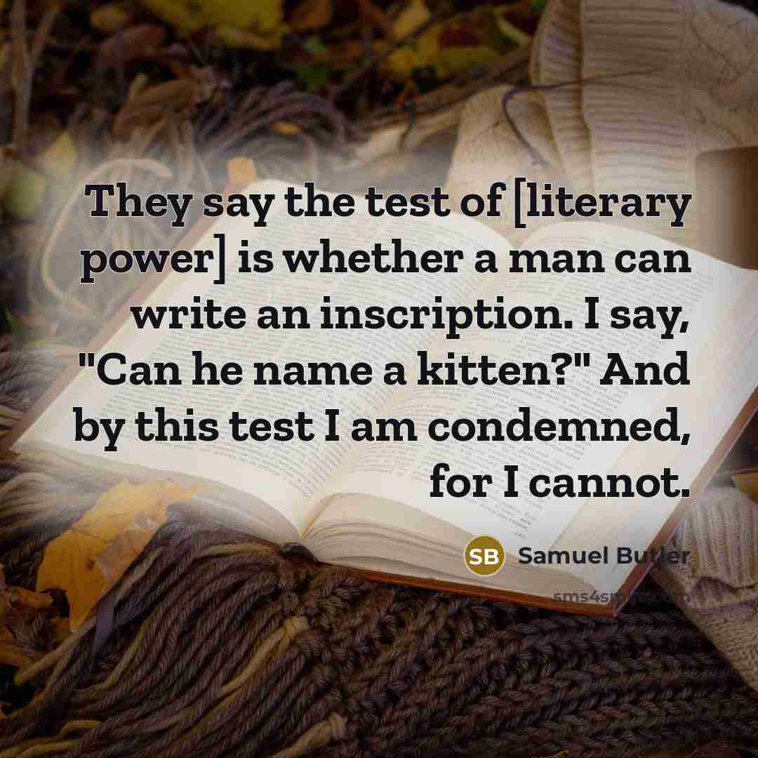 “They say the test of [literary power] is whether a…” quote by Samuel Butler