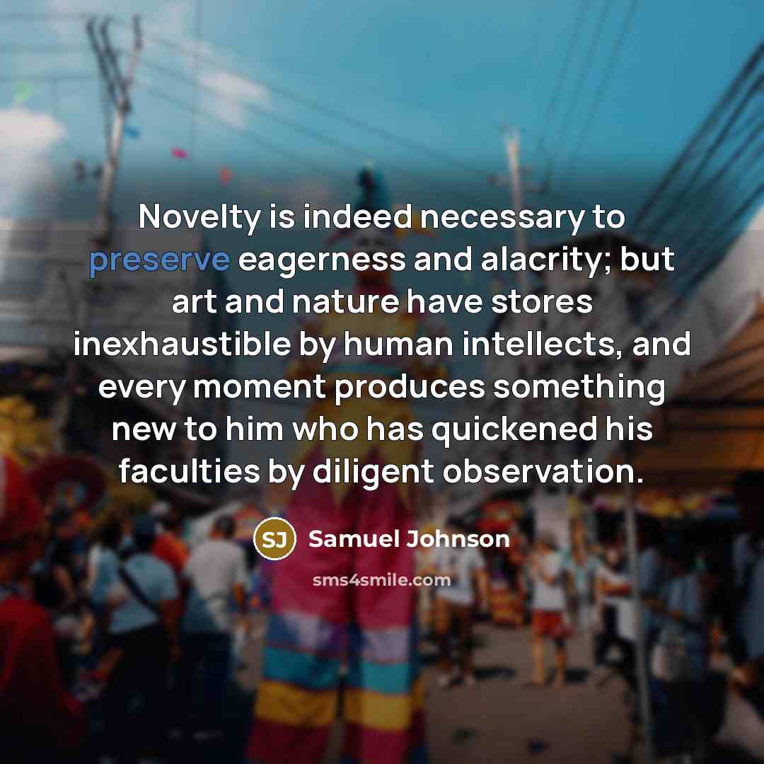 “Novelty is indeed necessary to preserve eagerness and alacrity; but…” quote by Samuel Johnson