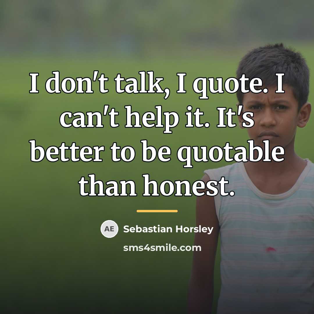 “I don't talk, I quote. I can't help it. It's…” quote by Sebastian Horsley