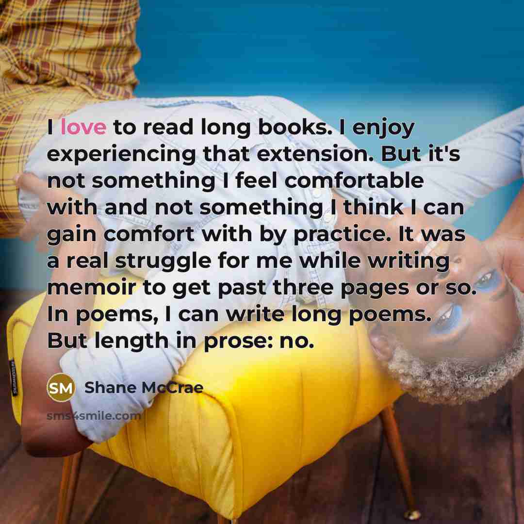 “I love to read long books. I enjoy experiencing that…” quote by Shane McCrae
