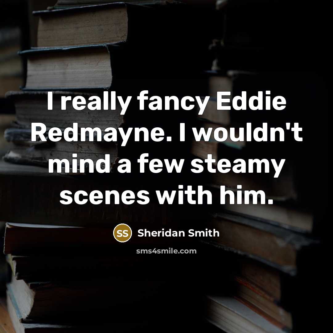 “I really fancy Eddie Redmayne. I wouldn't mind a few…” quote by Sheridan Smith