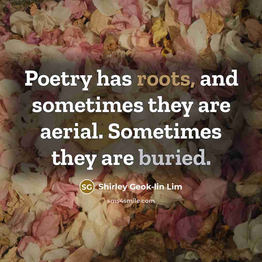 “Poetry has roots, and sometimes they are aerial. Sometimes they…” quote by Shirley Geok-lin Lim