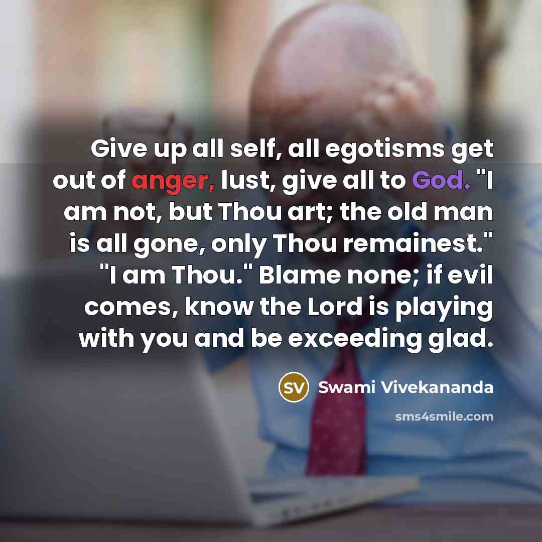 “Give up all self, all egotisms get out of anger,…” quote by Swami Vivekananda