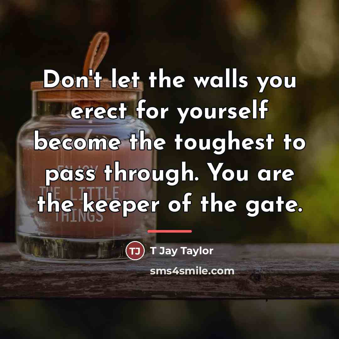 “Don't let the walls you erect for yourself become the…” quote by T Jay Taylor
