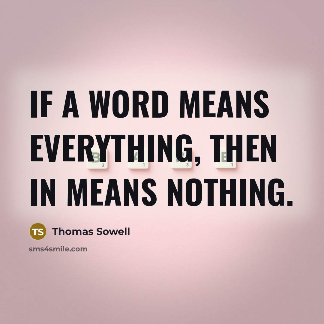 “If a word means everything, then in means nothing.…” quote by Thomas Sowell