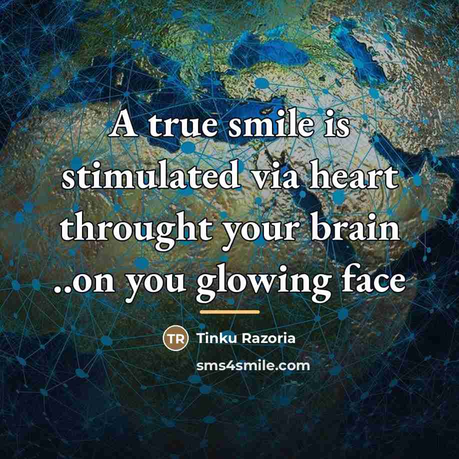 “A true smile is stimulated via heart throught your brain…” quote by Tinku Razoria