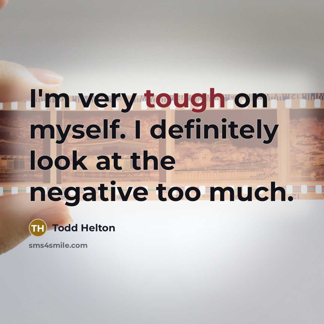 “I'm very tough on myself. I definitely look at the…” quote by Todd Helton
