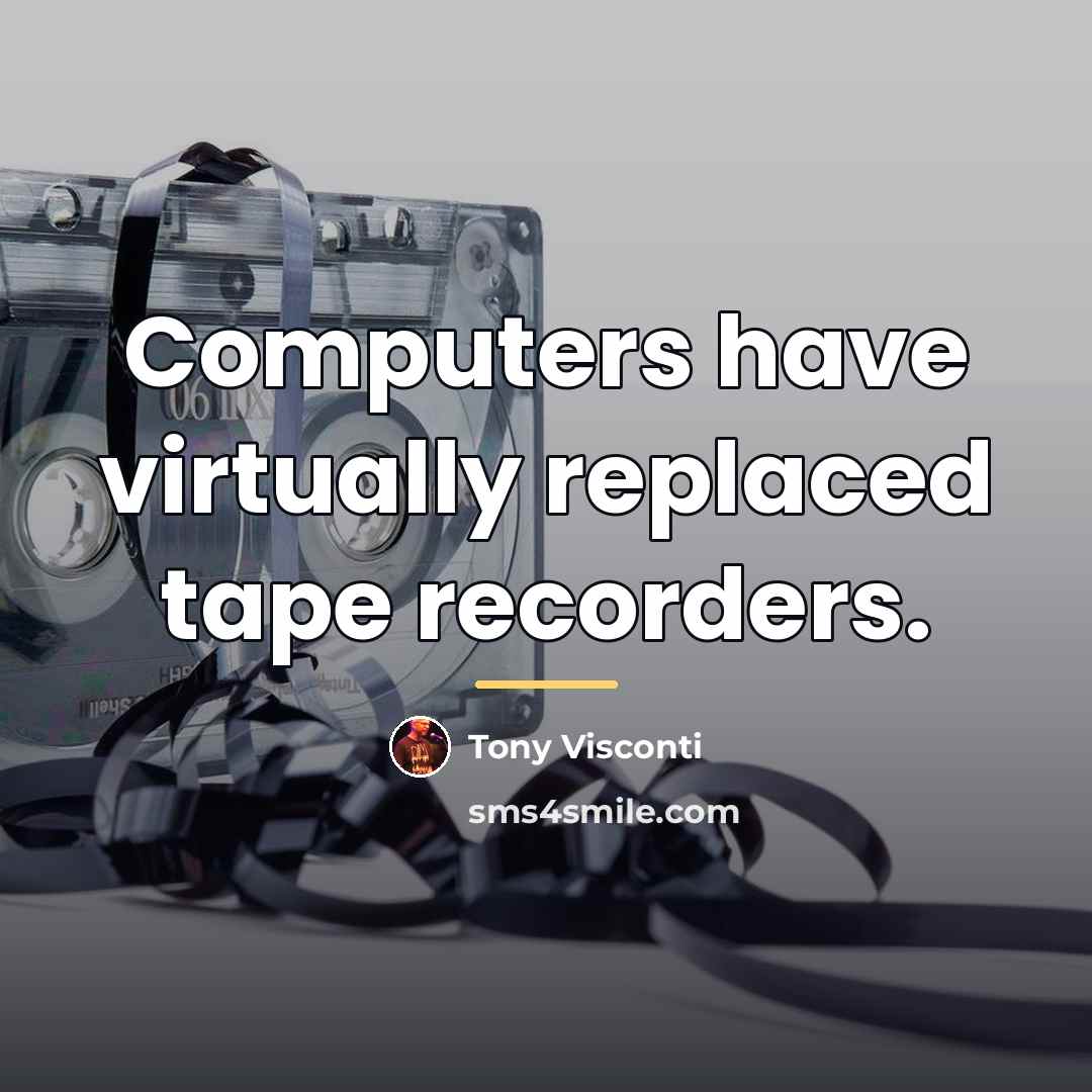 “Computers have virtually replaced tape recorders.…” quote by Tony Visconti