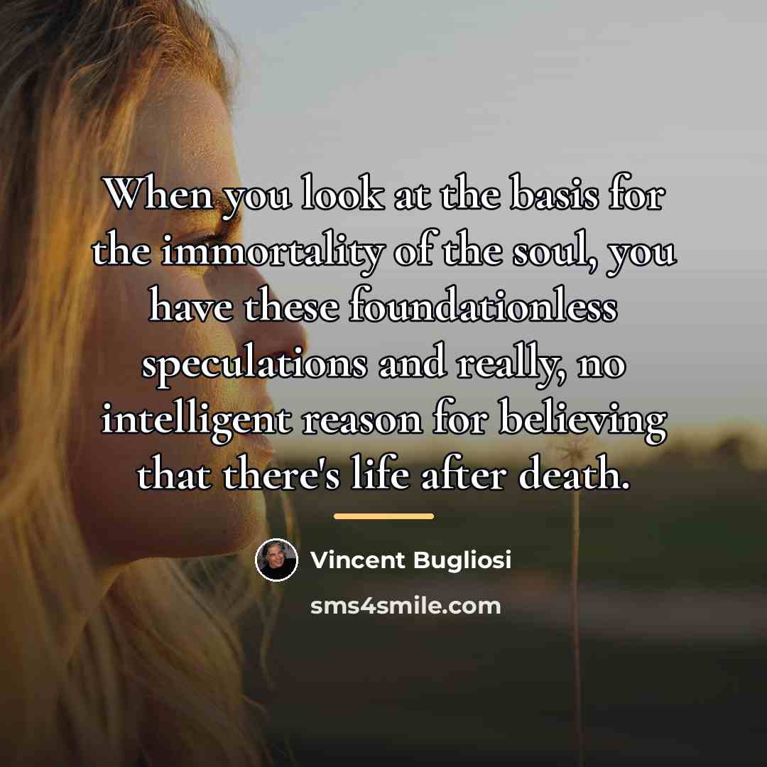 “When you look at the basis for the immortality of…” quote by Vincent Bugliosi