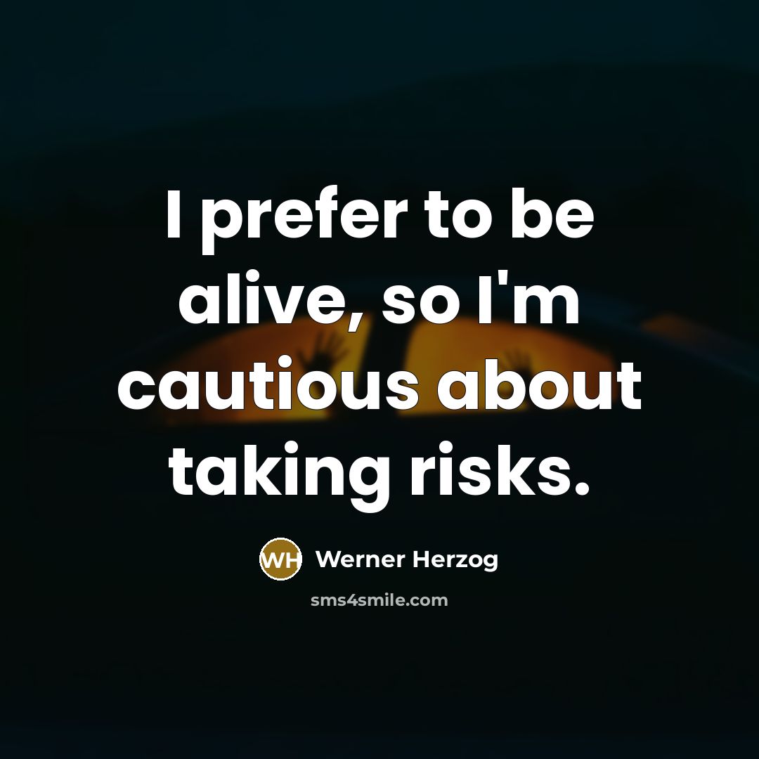 “I prefer to be alive, so I'm cautious about taking…” quote by Werner Herzog