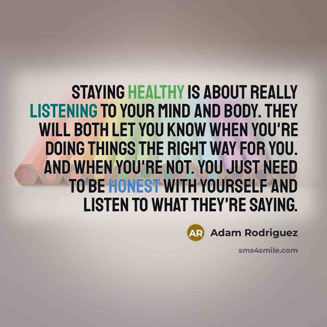 “Staying healthy is about really listening to your mind and…” quote by Adam Rodriguez