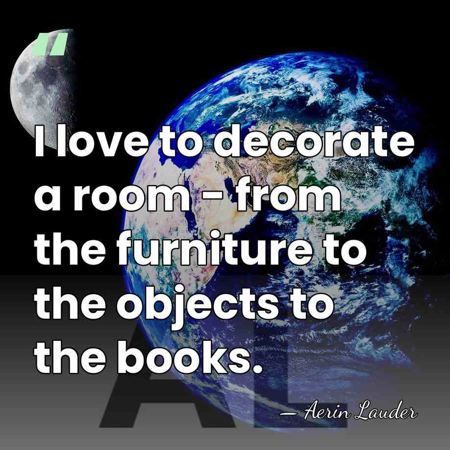 I love to decorate a room - from the furniture to the&hellip; - Aerin Lauder