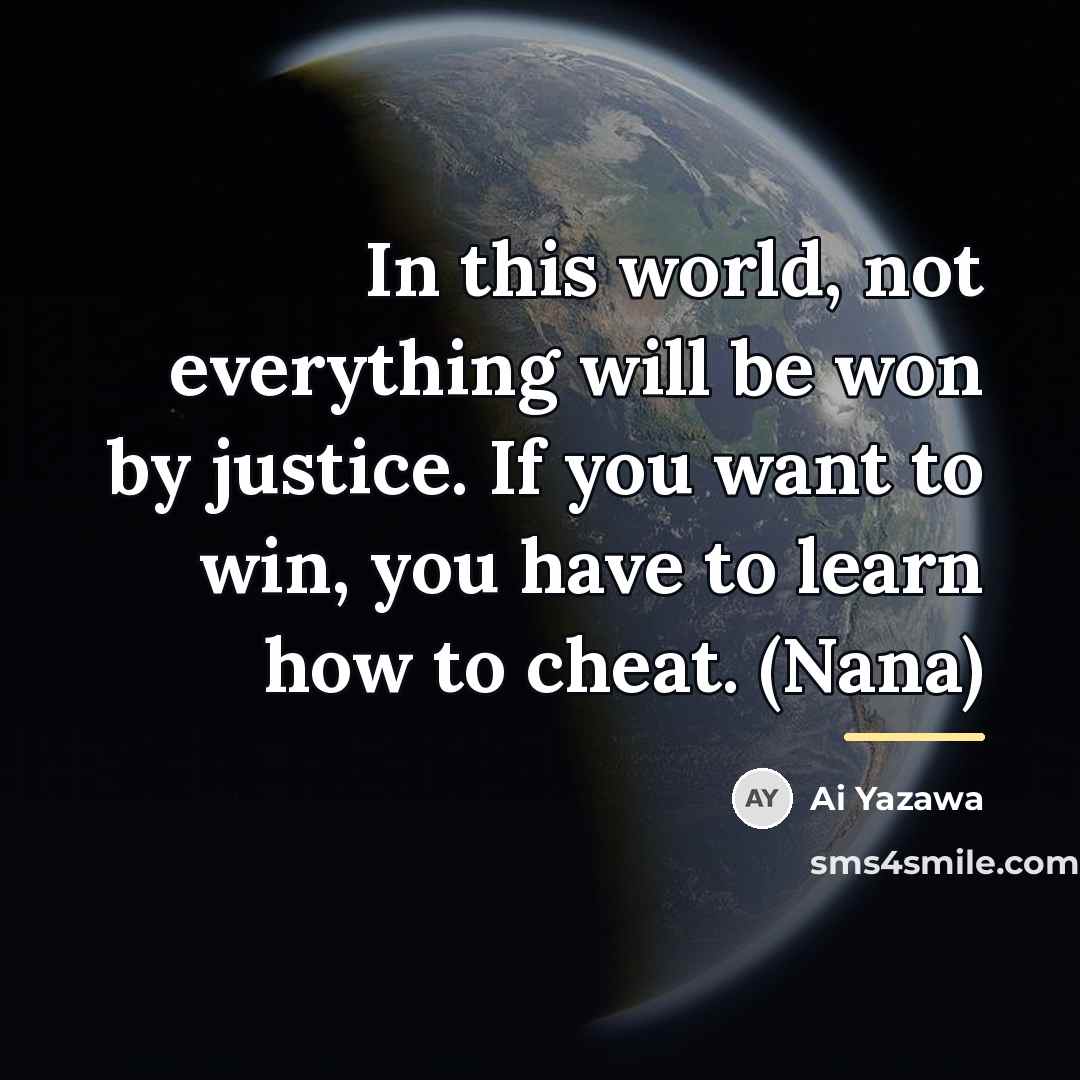 “In this world, not everything will be won by justice.…” quote by Ai Yazawa